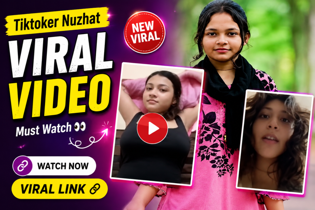 টিকটকার নুজহাতের ভাইরাল লিংক